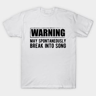 Singer - Warning may spontaneously break into song T-Shirt
